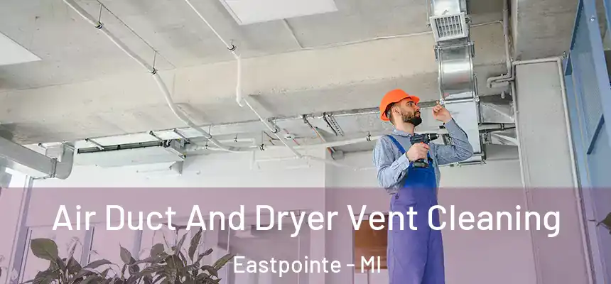  Air Duct And Dryer Vent Cleaning Eastpointe - MI