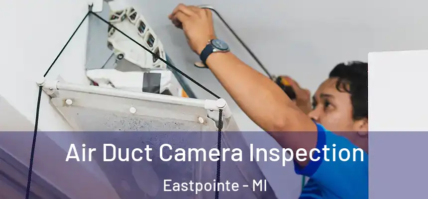  Air Duct Camera Inspection Eastpointe - MI