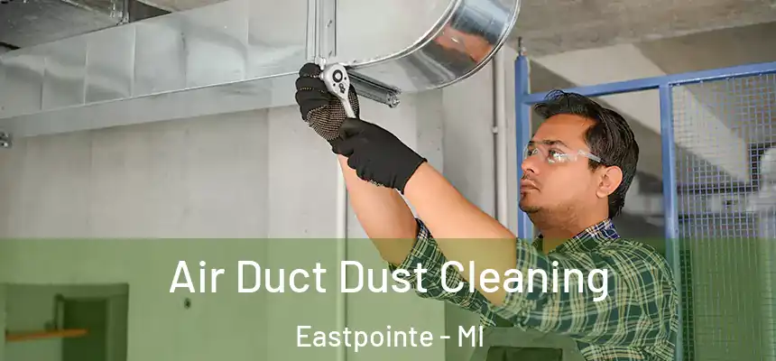  Air Duct Dust Cleaning Eastpointe - MI