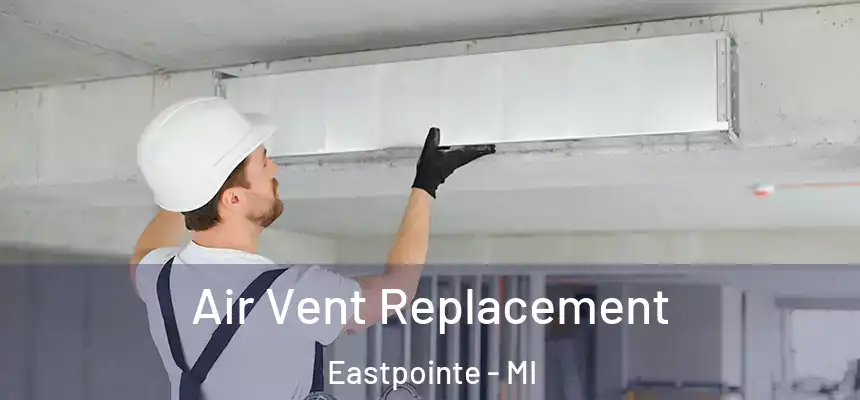  Air Vent Replacement Eastpointe - MI