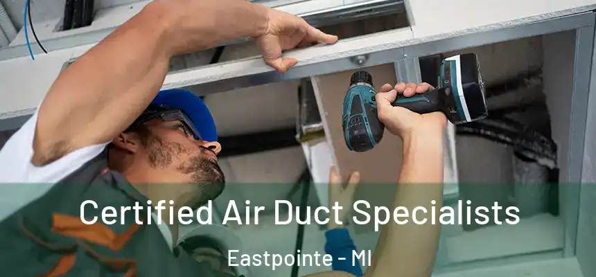 Certified Air Duct Specialists Eastpointe - MI