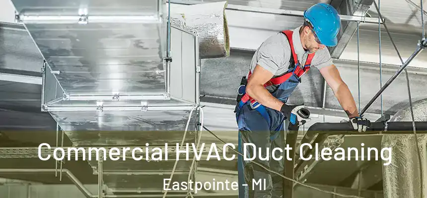 Commercial HVAC Duct Cleaning Eastpointe - MI