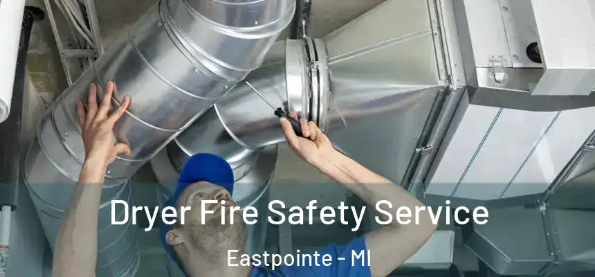  Dryer Fire Safety Service Eastpointe - MI