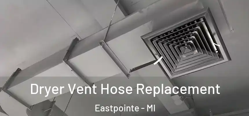  Dryer Vent Hose Replacement Eastpointe - MI
