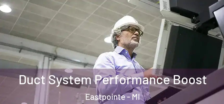  Duct System Performance Boost Eastpointe - MI