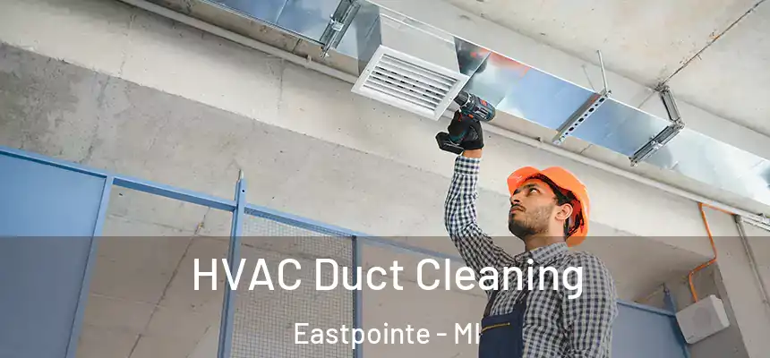  HVAC Duct Cleaning Eastpointe - MI