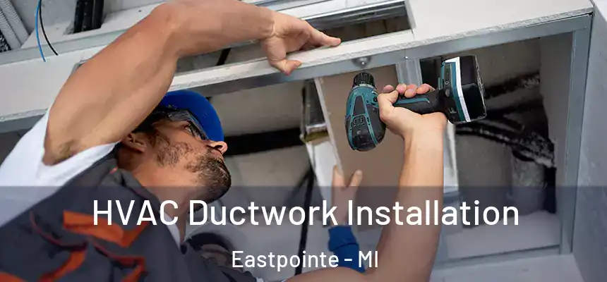  HVAC Ductwork Installation Eastpointe - MI