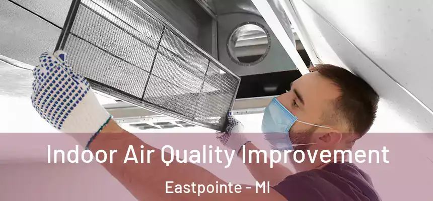  Indoor Air Quality Improvement Eastpointe - MI