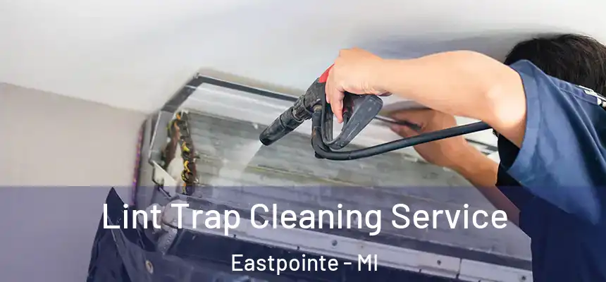  Lint Trap Cleaning Service Eastpointe - MI