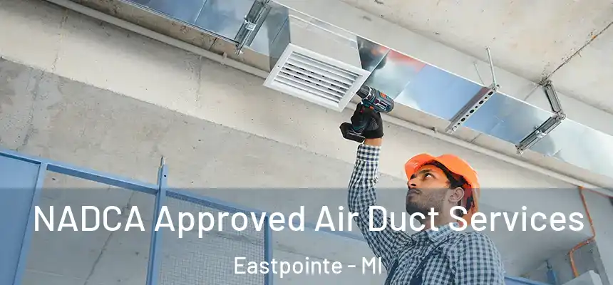  NADCA Approved Air Duct Services Eastpointe - MI