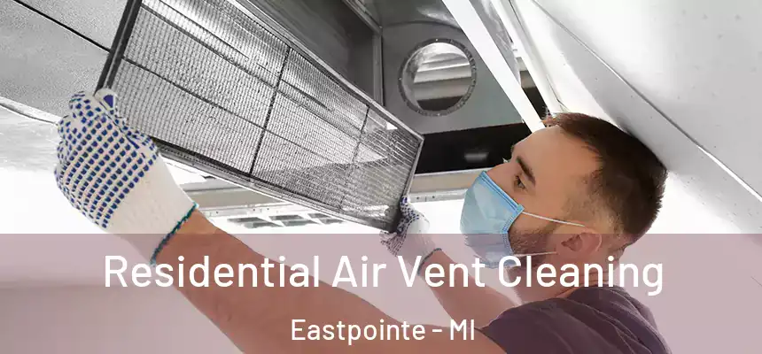  Residential Air Vent Cleaning Eastpointe - MI
