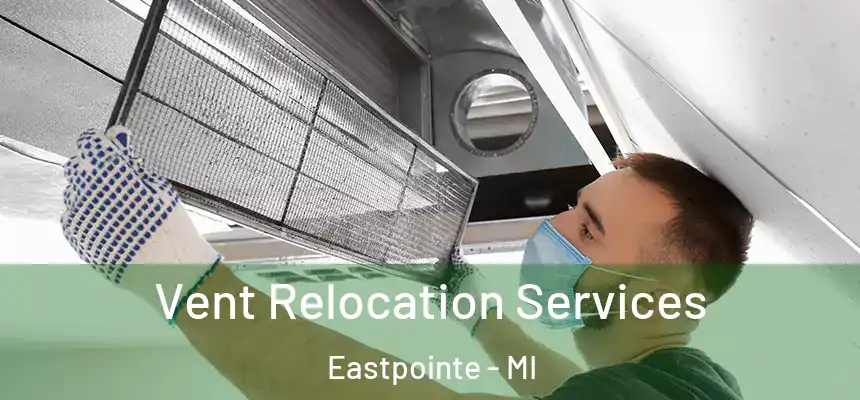  Vent Relocation Services Eastpointe - MI