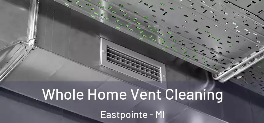  Whole Home Vent Cleaning Eastpointe - MI