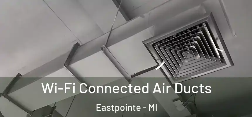  Wi-Fi Connected Air Ducts Eastpointe - MI